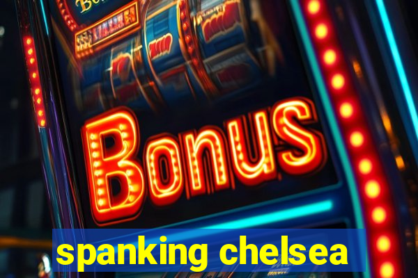 spanking chelsea